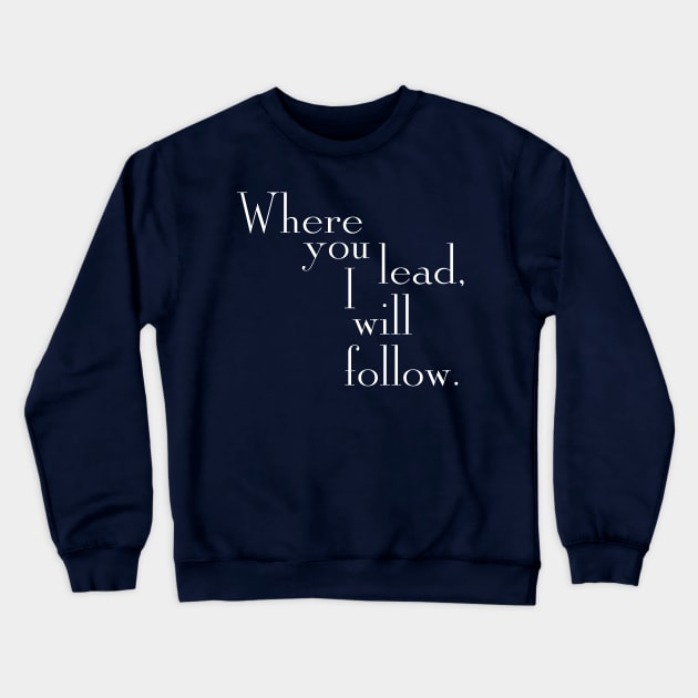 Where you lead, I will follow. - Gilmore Girls (White text) Crewneck Sweatshirt by TMW Design